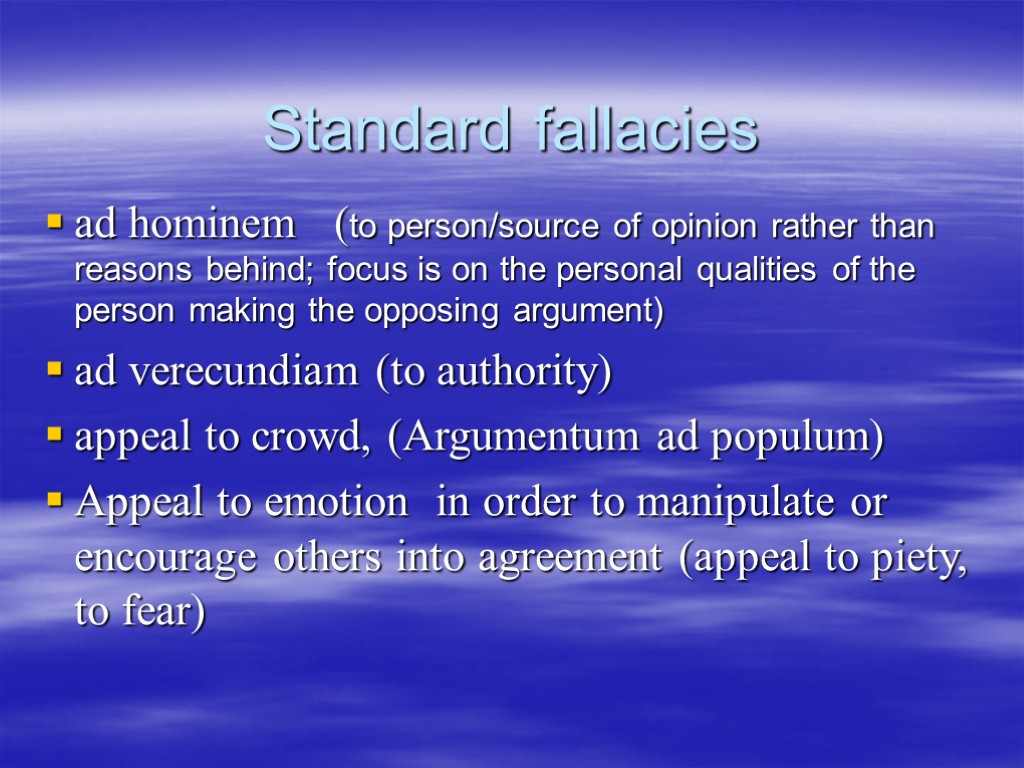 Standard fallacies ad hominem (to person/source of opinion rather than reasons behind; focus is